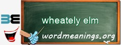 WordMeaning blackboard for wheately elm